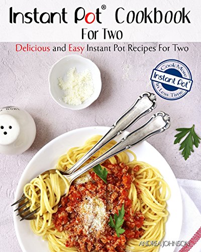 Stock image for Instant Pot Cookbook for Two: Delicious and Easy Instant Pot Recipes for Two - Cook More in Less Time for sale by ThriftBooks-Dallas