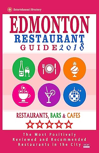 Stock image for Edmonton Restaurant Guide 2018: Best Rated Restaurants in Edmonton, Canada - 500 restaurants, bars and cafs recommended for visitors, 2018 for sale by Lucky's Textbooks
