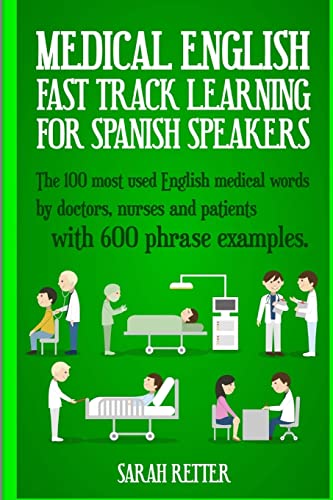 Stock image for Medical English: Fast Track Learning for Spanish Speakers: The 100 most used English medical words by doctors, nurses and patients with 600 phrase examples (ENGLISH FOR SPANISH SPEAKERS) for sale by Save With Sam