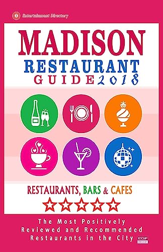 Stock image for Madison Restaurant Guide 2018: Best Rated Restaurants in Madison, Wisconsin - 400 Restaurants, Bars and Cafes Recommended for Visitors, 2018 for sale by THE SAINT BOOKSTORE