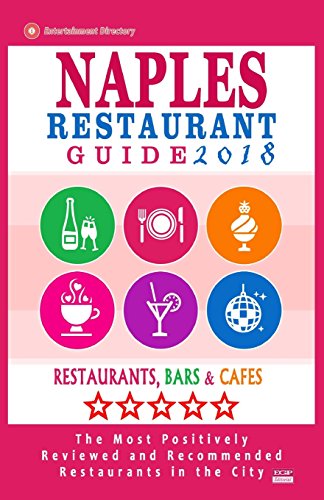 Stock image for Naples Restaurant Guide 2018: Best Rated Restaurants in Naples, Florida - 500 Restaurants, Bars and Cafes Recommended for Visitors, 2018 for sale by THE SAINT BOOKSTORE