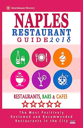 9781545124765: Naples Restaurant Guide 2018: Best Rated Restaurants in Naples, Florida - 500 Restaurants, Bars and Cafs Recommended for Visitors, 2018