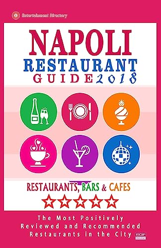 Imagen de archivo de Napoli Restaurant Guide 2018: Best Rated Restaurants in Napoli, Italy - 500 Restaurants, Bars and Cafs recommended for Visitors, 2018 a la venta por Lucky's Textbooks