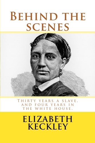 Imagen de archivo de Behind the scenes: Thirty years a slave, and four years in the white house a la venta por ThriftBooks-Atlanta