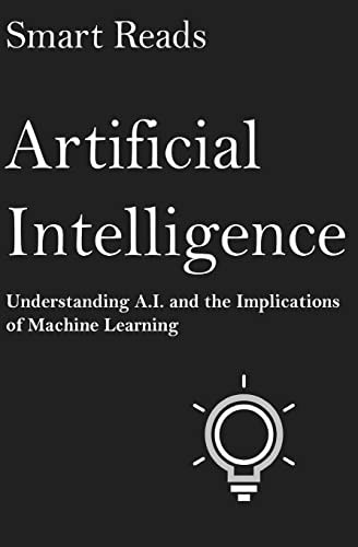 Stock image for Artificial Intelligence: Understanding A.I. and the Implications of Machine Learning for sale by Reuseabook
