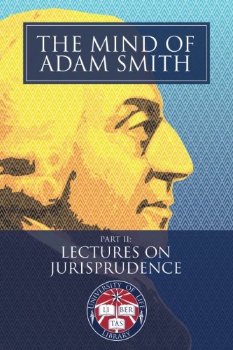 Stock image for The Mind of Adam Smith Part 2: Lectures on Jurisprudence: Newly Indexed and Illustrated with Scenes of the Scottish Enlightenment (University of Life Library) for sale by HPB-Movies