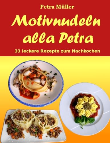 Stock image for Motivnudeln alla Petra: 33 leckere Rezepte zum Nachkochen (Petras Kochbcher) (Volume 19) (German Edition) for sale by Lucky's Textbooks