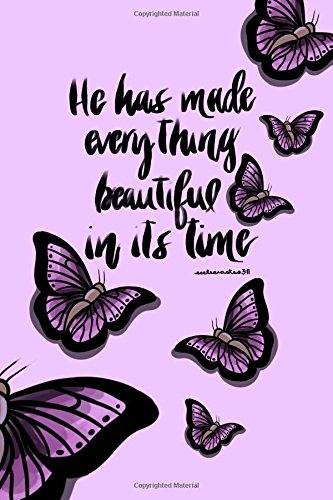 9781545136409: He Has Made Everything Beautiful In Its Time: Bible Verse Notebook for women (Bible Study 6x9 Notebook): Volume 1 (Pretty Bible Verse Notebook)
