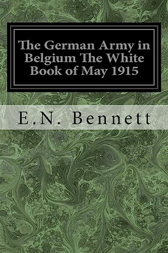 9781545136621: The German Army in Belgium The White Book of May 1915