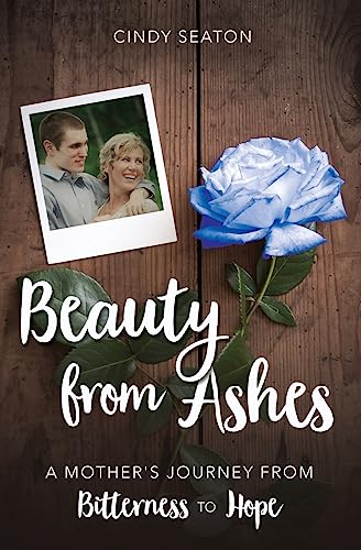 Stock image for Beauty from Ashes: A Mother's Journey from Bitterness to Hope for sale by GF Books, Inc.