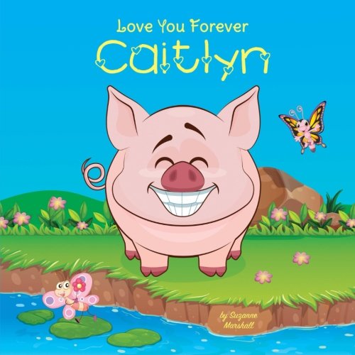 Beispielbild fr Love You Forever, Caitlyn: Personalized Book: Love You Forever (I Love You Forever, Personalized Books, Personalized Gifts, Gifts for Girls) zum Verkauf von Buchpark