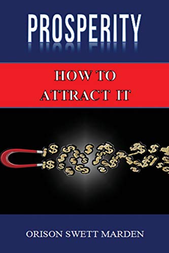 Imagen de archivo de Prosperity: How to Attract It by Orison Swett Marden (Abundance, Wealth, Money): Law of Attraction a la venta por Lucky's Textbooks