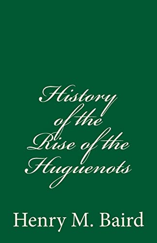 Imagen de archivo de History of the Rise of the Huguenots: (A Timeless Classic) a la venta por Red's Corner LLC