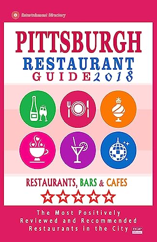 Stock image for Pittsburgh Restaurant Guide 2018: Best Rated Restaurants in Pittsburgh, Pennsylvania - 500 Restaurants, Bars and Caf?s recommended for Visitors, 2018 for sale by SecondSale