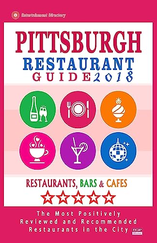 9781545208359: Pittsburgh Restaurant Guide 2018: Best Rated Restaurants in Pittsburgh, Pennsylvania - 500 Restaurants, Bars and Cafs recommended for Visitors, 2018