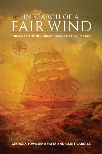 Stock image for In Search of a Fair Wind: The Sea Letters of Georgia Townsend Yates,1891-1892 for sale by Half Price Books Inc.