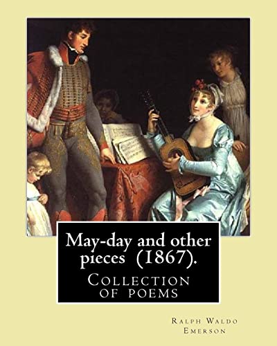 9781545232750: May-day and other pieces (1867). By: Ralph Waldo Emerson: Collection of poems by the American essayist, poet, and leader of the Transcendentalist movement in the early nineteenth century.