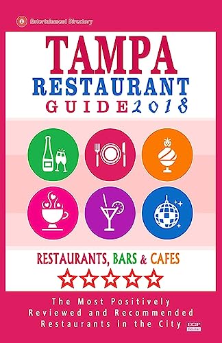 Stock image for Tampa Restaurant Guide 2018: Best Rated Restaurants in Tampa, Florida - 500 Restaurants, Bars and Cafes Recommended for Visitors, 2018 for sale by THE SAINT BOOKSTORE