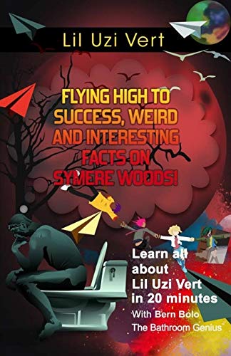 Stock image for Lil Uzi Vert: Flying High to Success, Weird and Interesting Facts on Symere Woods! for sale by Save With Sam