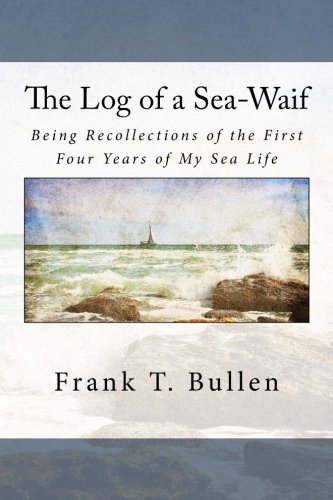 Stock image for The Log of a Sea-Waif: Being Recollections of the First Four Years of My Sea Life for sale by ThriftBooks-Dallas