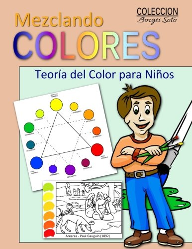 Imagen de archivo de Mezclando Colores: Teoria del Color para Ninos (Coleccion Borges Soto) (Spanish Edition) a la venta por SecondSale