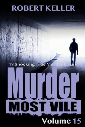 Beispielbild fr Murder Most Vile Volume 15: 18 Shocking True Crime Murder Cases zum Verkauf von WorldofBooks