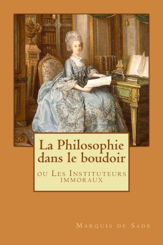 9781545270424: La Philosophie dans le boudoir: ou Les Instituteurs immoraux (French Edition)