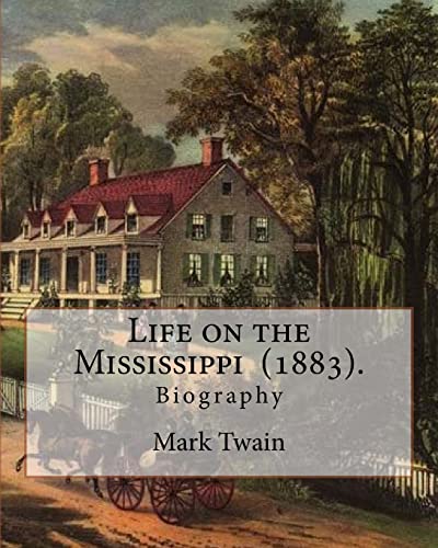 9781545280386: Life on the Mississippi (1883). By: Mark Twain: Life on the Mississippi (1883) is a memoir by Mark Twain of his days as a steamboat pilot on the ... American Civil War, and also a travel book.