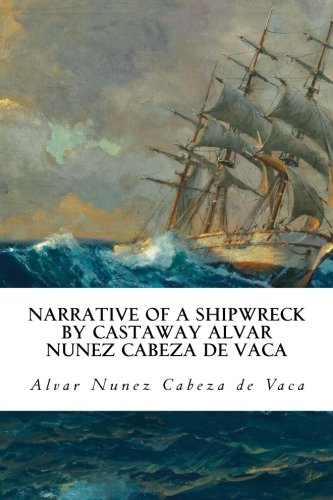 Imagen de archivo de Narrative of a shipwreck by castaway Alvar Nunez Cabeza de Vaca a la venta por Revaluation Books