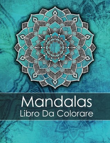 9781545298138: Mandalas Libro Da Colorare Adulti: Un Libro Da Colorare Per Adulti Per Alleviare Lo Stress + BONUS 60 Pagine Di Mandala Da Colorare Gratuite (PDF da stampare) (Italian Edition)