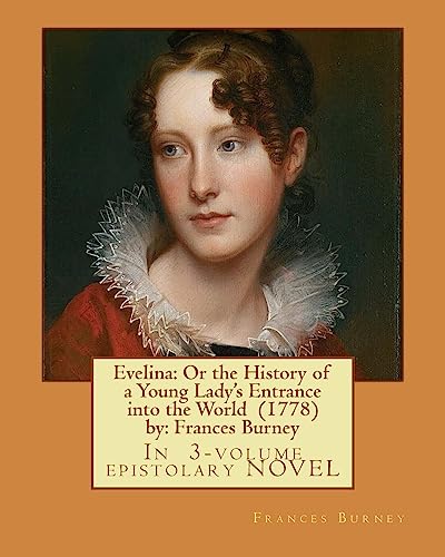 Imagen de archivo de Evelina: Or the History of a Young Lady's Entrance Into the World (1778) By: Frances Burney ( in 3-Volume Epistolary Novel ) a la venta por Agapea Libros