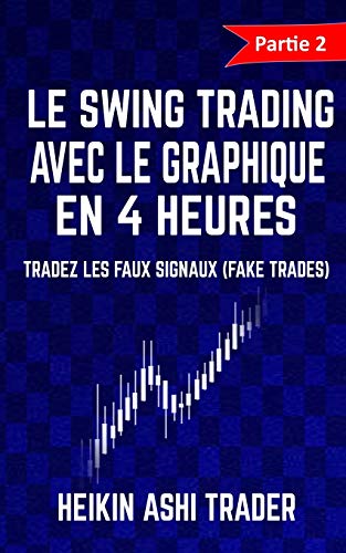 Imagen de archivo de Le Swing Trading Avec Le Graphique En 4 Heures 2: Partie 2 : Tradez les faux signaux (fake trades) ! (French Edition) a la venta por Lucky's Textbooks