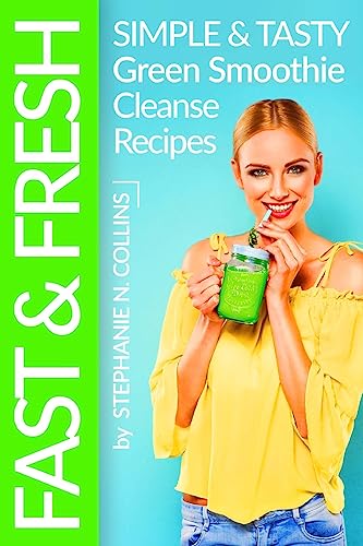 Stock image for Fast and Fresh: Simple and Tasty Green Smoothie Cleanse Recipes: Detox Delicious Smoothie for Weight Loss and Healthy Life (Smoothie Recipes) (Volume 2) for sale by Lucky's Textbooks