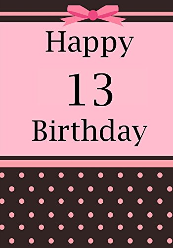 Stock image for Happy 13 Birthday: Notebook or Journal for 13 Year Old Girl : Birthday Keepsake Journal or Notebook for Writing, Drawing or Doodling for sale by Better World Books: West