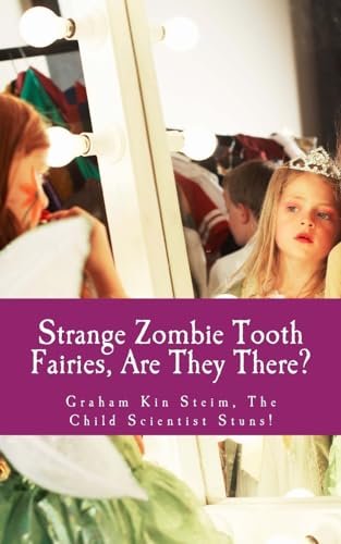 Beispielbild fr Strange Zombie Tooth Fairies: Are They There?: Graham Kin Steim, the Child Scientist Stuns! (Kate's Bed-time Story and Fantasy Books - Kid and Adult Friendly) zum Verkauf von Lucky's Textbooks