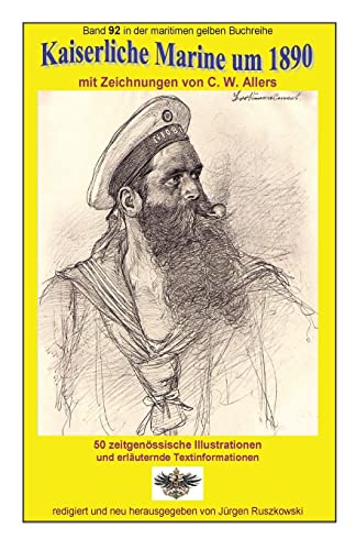 Imagen de archivo de Kaiserliche Marine um 1890 mit Zeichnungen von C. W. Allers: Band 92 in der maritimen gelben Buchreihe bei Juergen Ruszkowski a la venta por THE SAINT BOOKSTORE