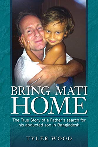 

Bring Mati Home: The True Story of a Father's search for his abducted son in Bangladesh