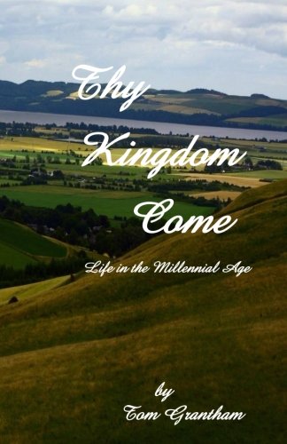Beispielbild fr Thy Kingdom Come: Life in the Millennial Age zum Verkauf von ThriftBooks-Atlanta