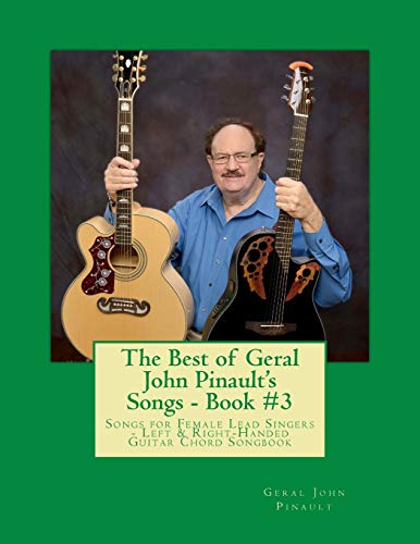Stock image for The Best of Geral John Pinault's Songs - Book #3: Songs for Female Lead Singers - Left & Right-Handed Guitar Chord Songbook for sale by THE SAINT BOOKSTORE