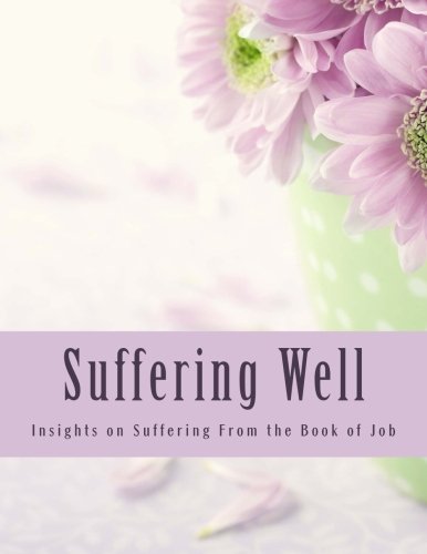Beispielbild fr Suffering Well: Insights on Suffering From the Book of Job zum Verkauf von Revaluation Books