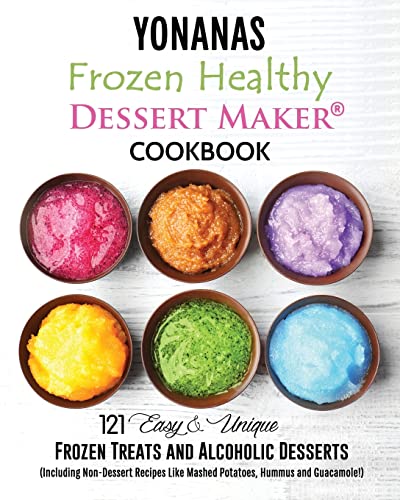 9781545352786: Yonanas: Frozen Healthy Dessert Maker Cookbook (121 Easy Unique Frozen Treats and Alcoholic Desserts, Including Non-Dessert Recipes Like Mashed Potatoes, Hummus and Guacamole!)