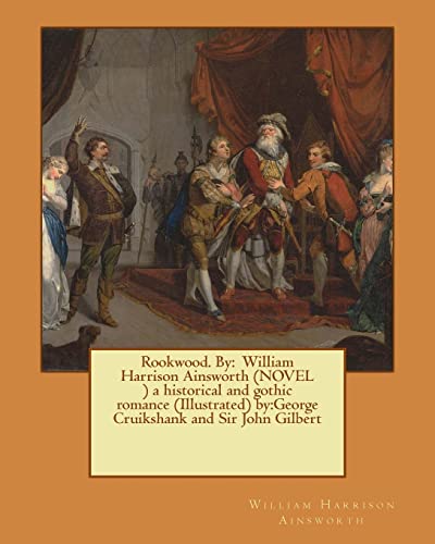 Imagen de archivo de Rookwood. By: William Harrison Ainsworth (NOVEL ) a historical and gothic romance (Illustrated) by:George Cruikshank and Sir John Gilbert a la venta por Lucky's Textbooks