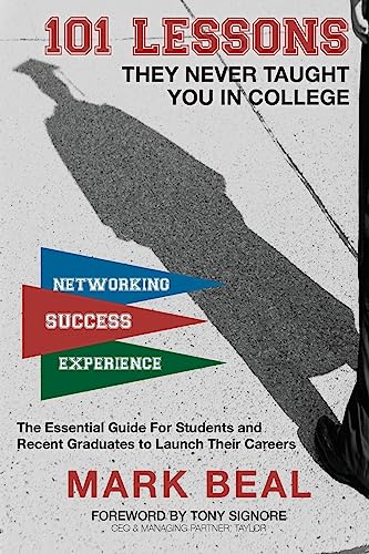 Stock image for 101 Lessons They Never Taught You In College: The Essential Guide for Students and Recent Graduates to Launch Their Careers for sale by SecondSale