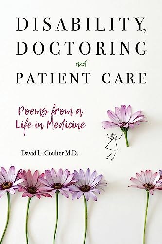 Beispielbild fr Disability, Doctoring and Patient Care: Poems from a Life in Medicine zum Verkauf von Save With Sam