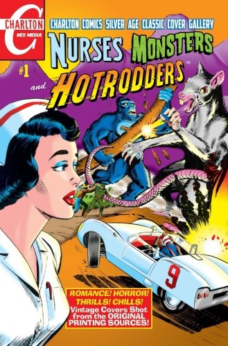 Beispielbild fr Nurses, Monsters and Hotrodders #1: Charlton Comics Silver Age Classic Cover Gallery zum Verkauf von Revaluation Books