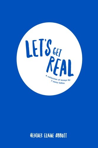 Beispielbild fr Let's Get Real: A Collection of Essays by 7 Sassy Ladies zum Verkauf von Revaluation Books