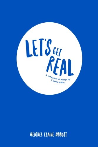 9781545373804: Let's Get Real: A Collection of Essays by 7 Sassy Ladies