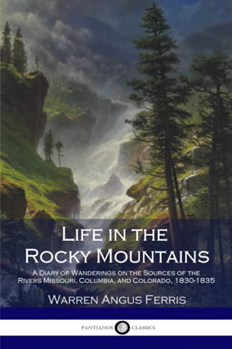 Stock image for Life in the Rocky Mountains: A Diary of Wanderings on the Sources of the Rivers Missouri, Columbia, and Colorado 1830-1835 for sale by Revaluation Books