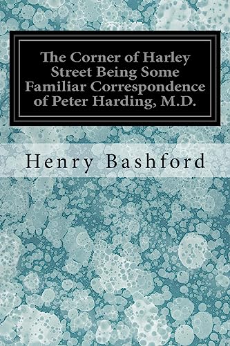 9781545382615: The Corner of Harley Street Being Some Familiar Correspondence of Peter Harding, M.D.