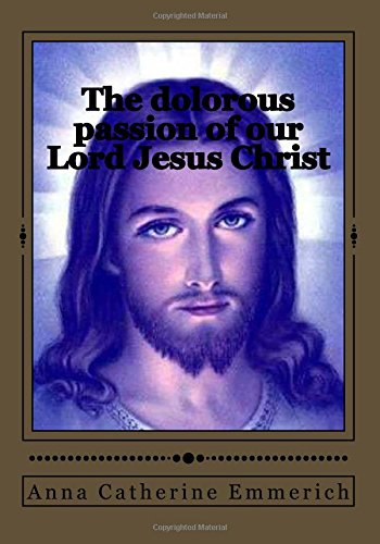 Imagen de archivo de The dolorous passion of our Lord Jesus Christ a la venta por ThriftBooks-Atlanta